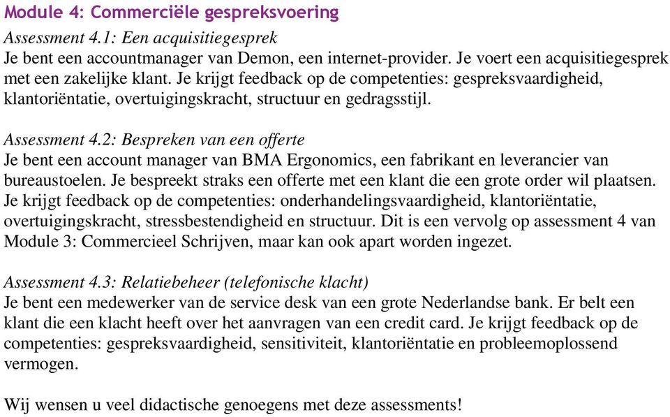 2: Bespreken van een offerte Je bent een account manager van BMA Ergonomics, een fabrikant en leverancier van bureaustoelen.