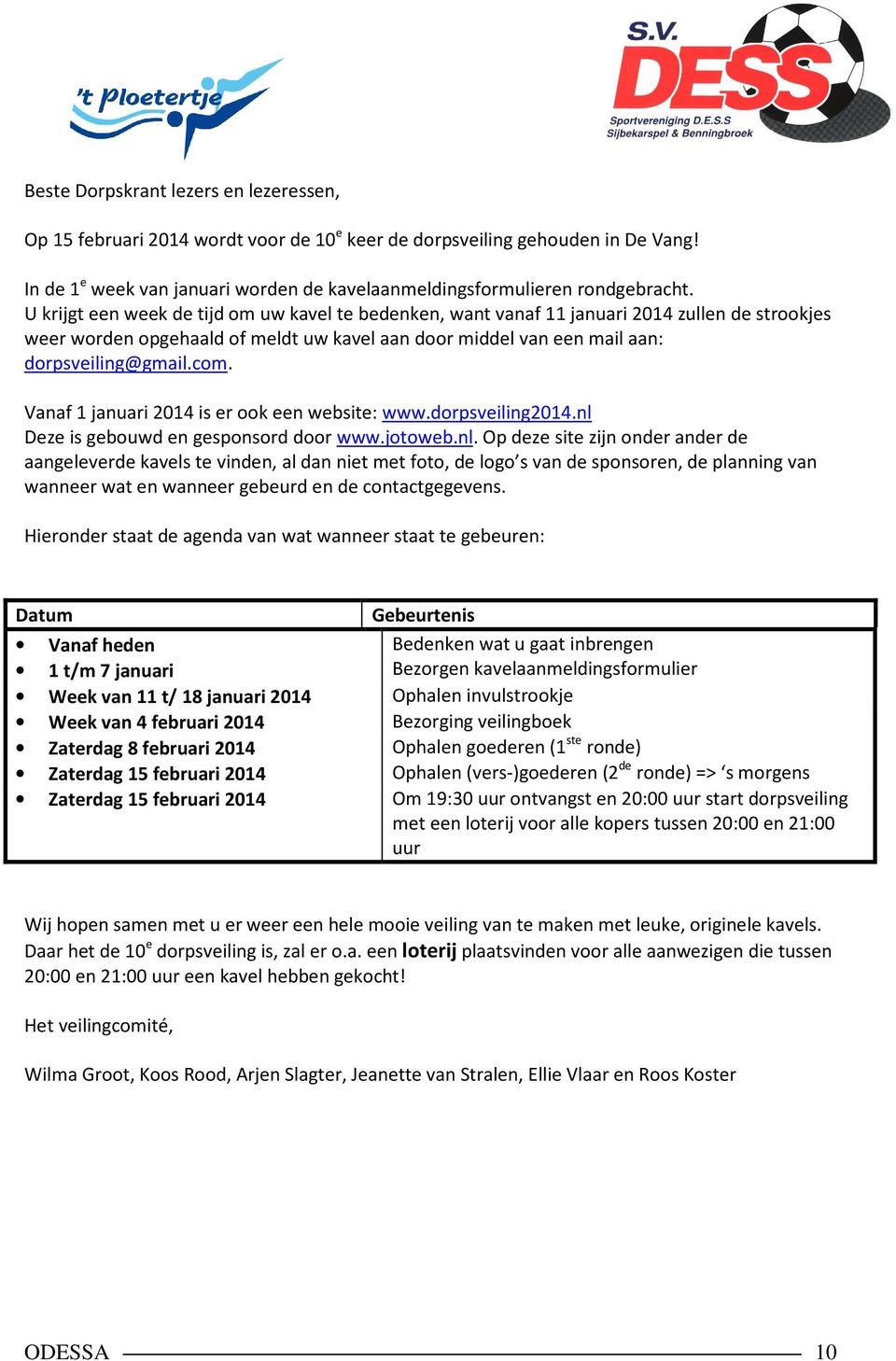 Vanaf 1 januari 2014 is er ook een website: www.dorpsveiling2014.nl 