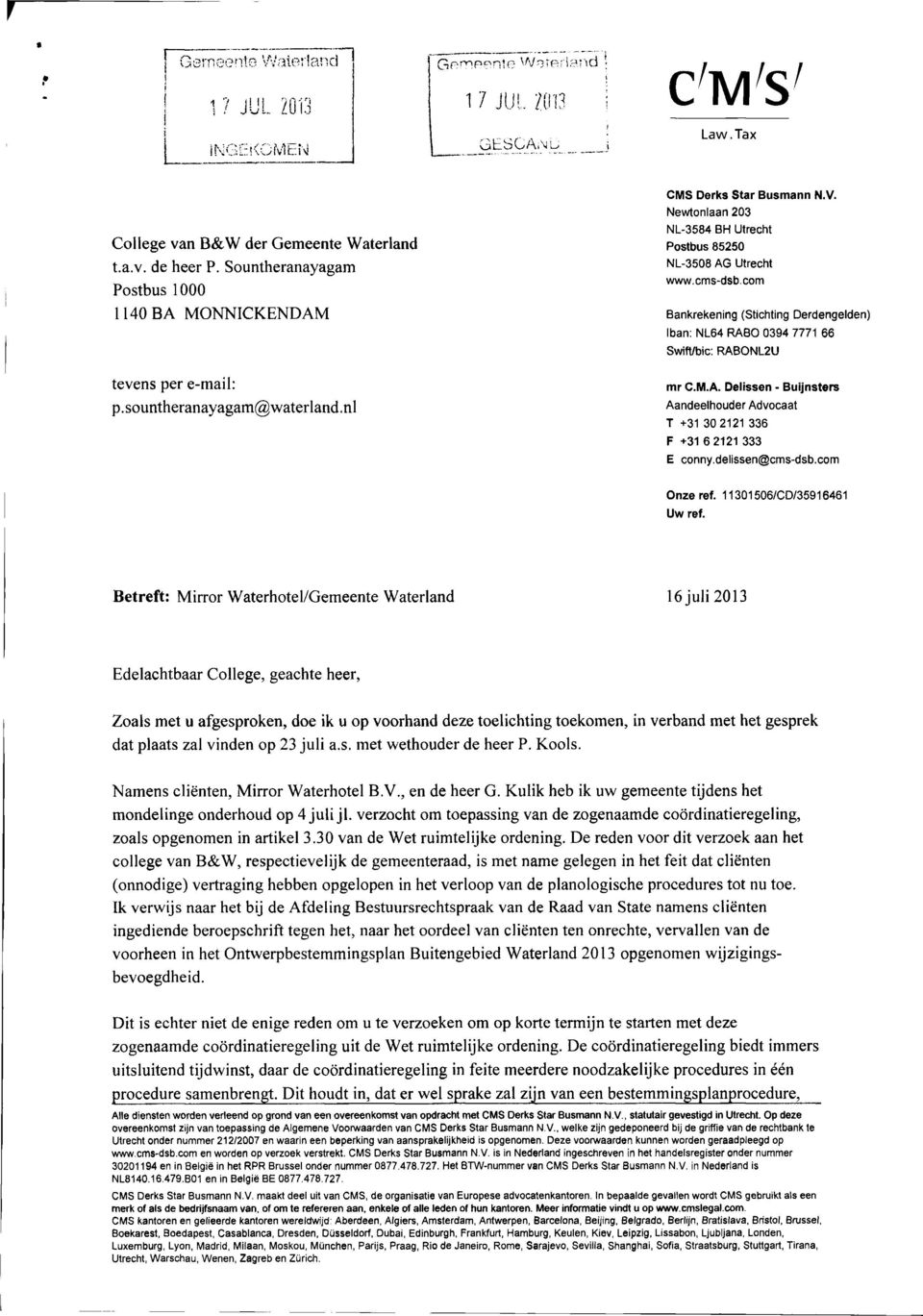 com Bnkrekening (Stichting Derdengelden) Ibn: NL64 RAB 0394 7771 66 Swift/bic: RABNL2U mr C.M.A. Delissen - Buijnsters Andeelhouder Advoct T +31 30 2121 336 F +31 6 2121 333 E conny.delissen@cms-dsb.