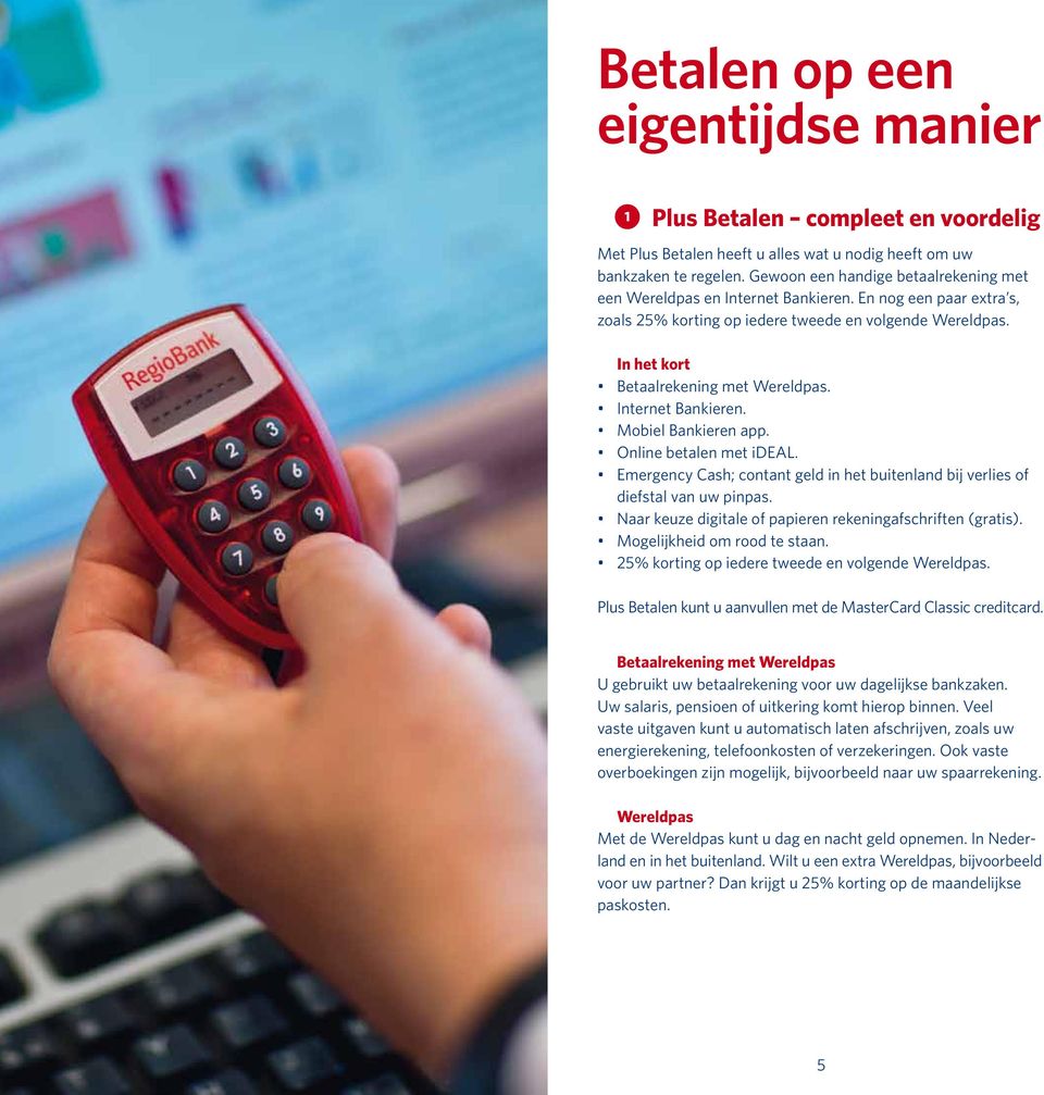 Internet Bankieren. Mobiel Bankieren app. Online betalen met ideal. Emergency Cash; contant geld in het buitenland bij verlies of diefstal van uw pinpas.