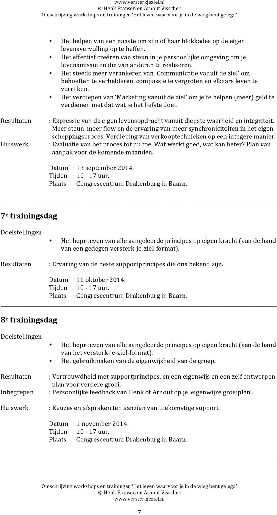 Het steeds meer verankeren van Communicatie vanuit de ziel om behoeften te verhelderen, compassie te vergroten en elkaars leven te verrijken.