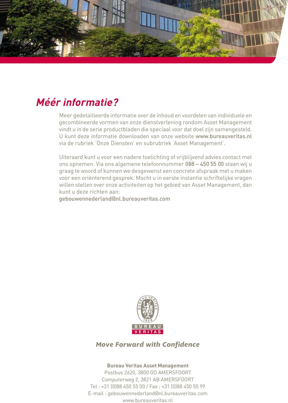 dat doel zijn samengesteld. U kunt deze informatie downloaden van onze website www.bureauveritas.nl via de rubriek Onze Diensten en subrubriek Asset Management.