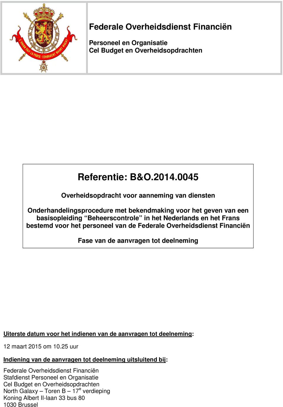 bestemd voor het personeel van de Federale Overheidsdienst Financiën Fase van de aanvragen tot deelneming Uiterste datum voor het indienen van de aanvragen tot deelneming: 12 maart