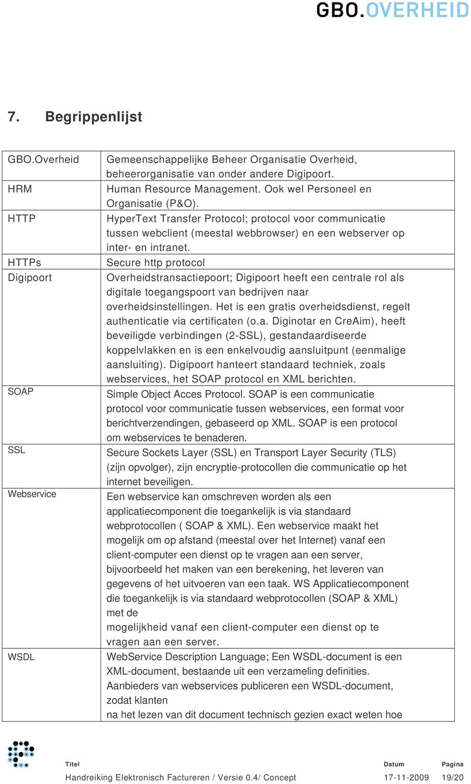 Secure http protocol Overheidstransactiepoort; Digipoort heeft een centrale rol als digitale toegangspoort van bedrijven naar overheidsinstellingen.