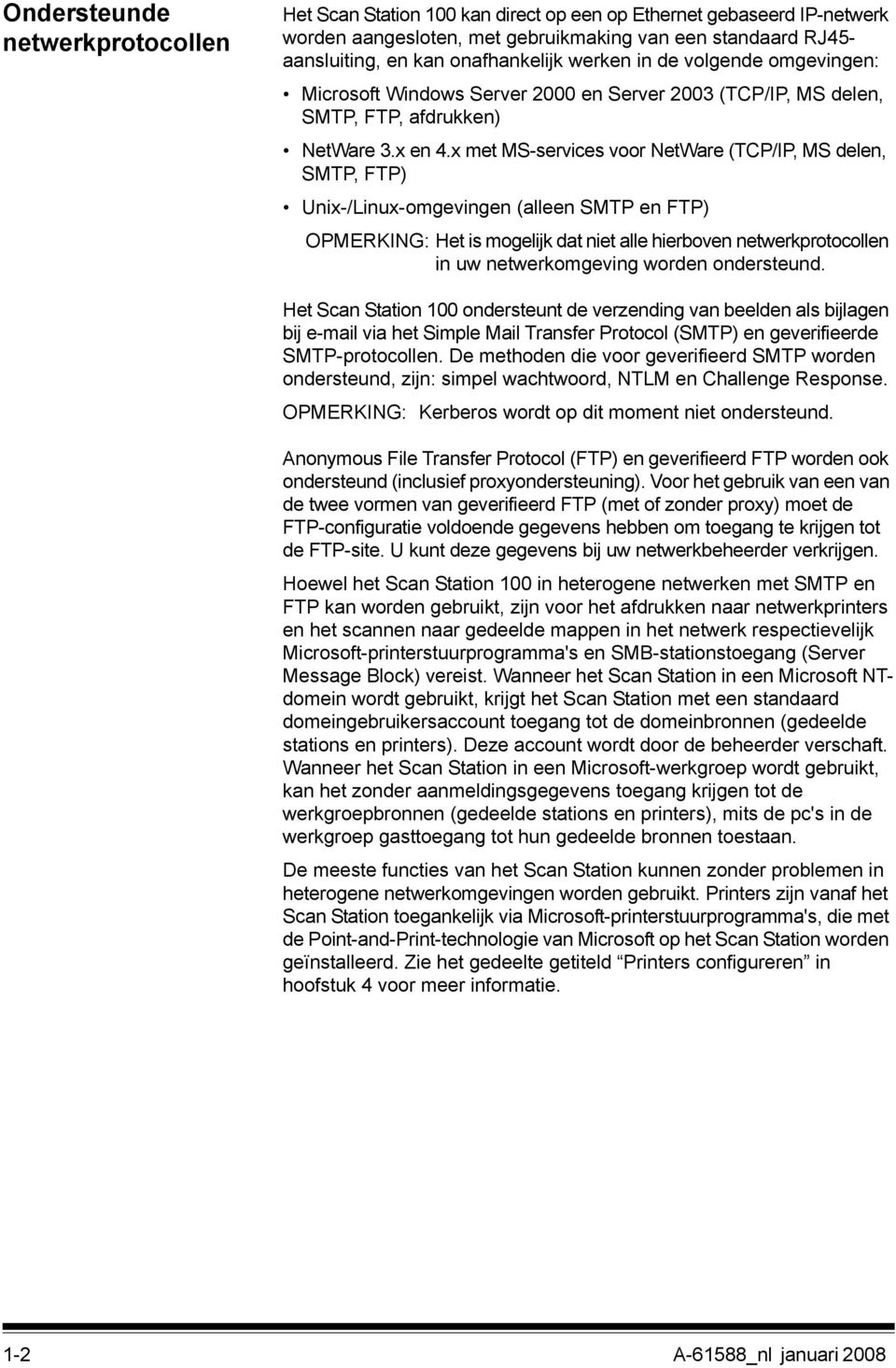 x met MS-services voor NetWare (TCP/IP, MS delen, SMTP, FTP) Unix-/Linux-omgevingen (alleen SMTP en FTP) OPMERKING: Het is mogelijk dat niet alle hierboven netwerkprotocollen in uw netwerkomgeving