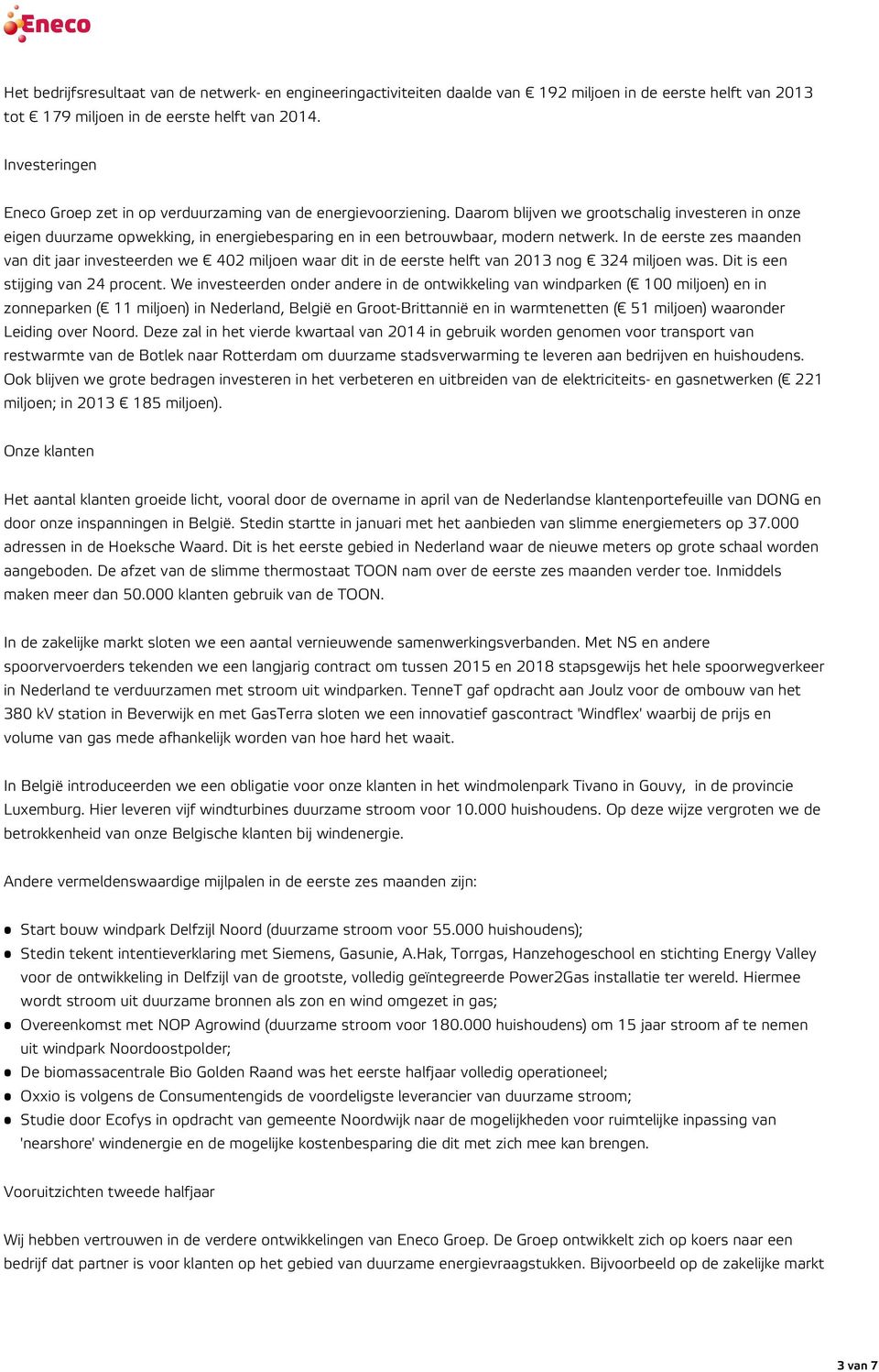 Daarom blijven we grootschalig investeren in onze eigen duurzame opwekking, in energiebesparing en in een betrouwbaar, modern netwerk.