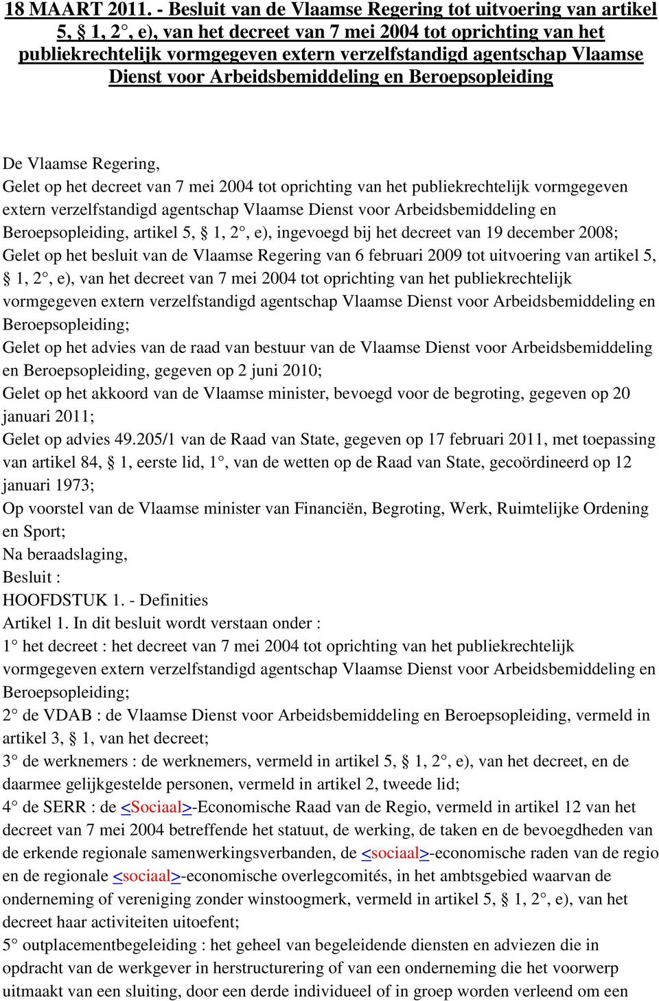 Dienst voor Arbeidsbemiddeling en Beroepsopleiding De Vlaamse Regering, Gelet op het decreet van 7 mei 2004 tot oprichting van het publiekrechtelijk vormgegeven extern verzelfstandigd agentschap