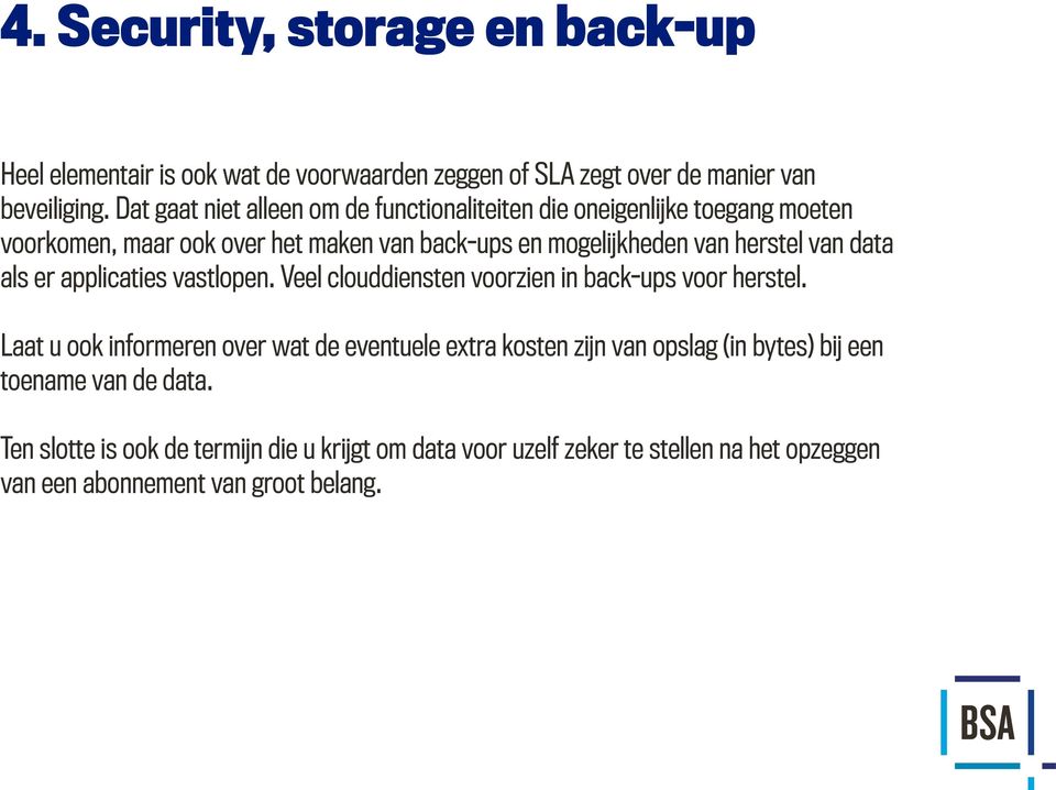 van data als er applicaties vastlopen. Veel clouddiensten voorzien in back-ups voor herstel.