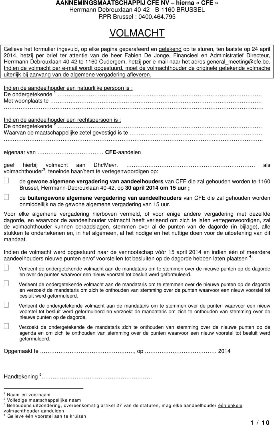 en Administratief Directeur, Herrmann-Debrouxlaan 40-42 te 1160 Oudergem, hetzij per e-mail naar het adres general_meeting@cfe.be.