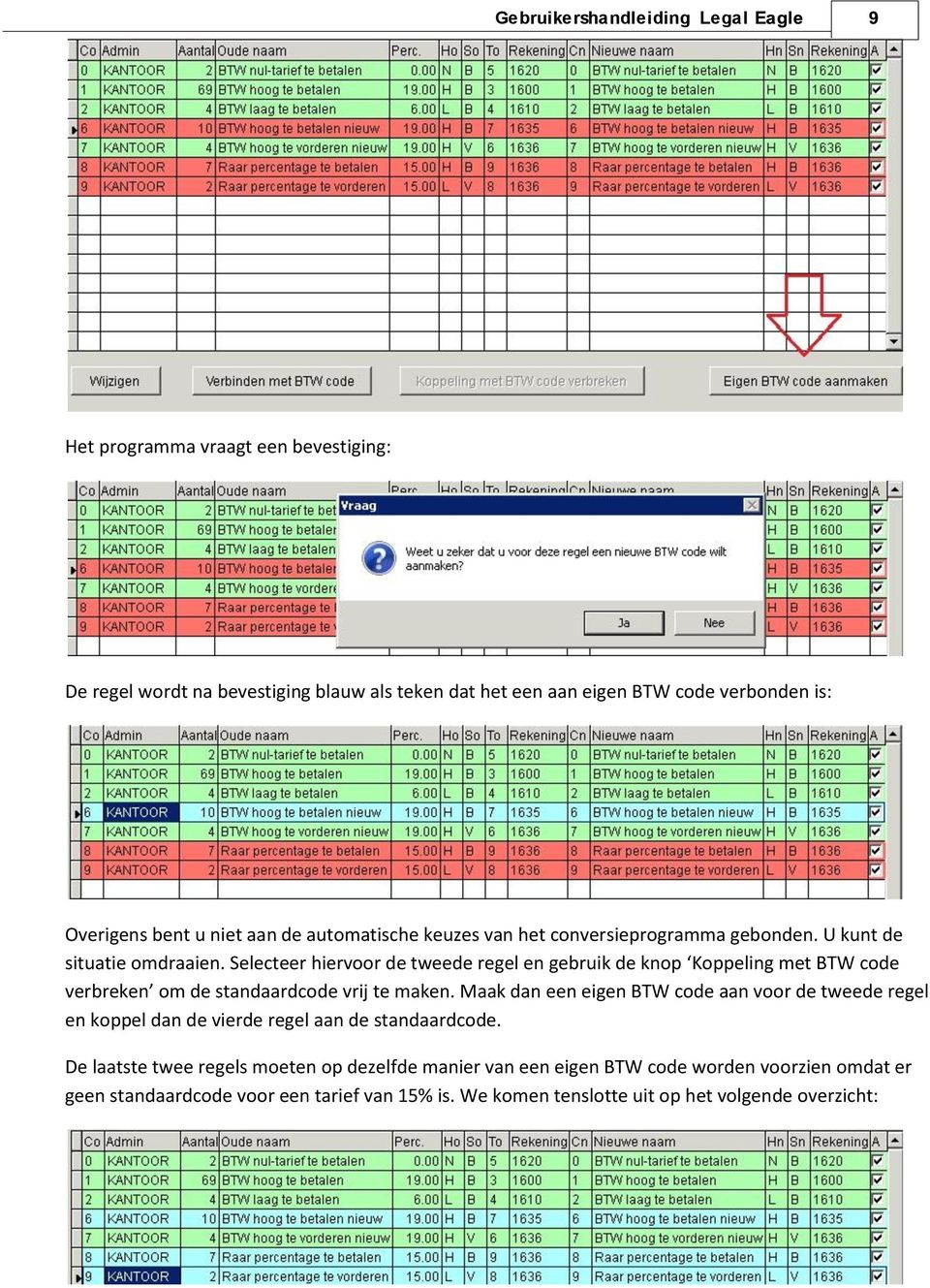 Selecteer hiervoor de tweede regel en gebruik de knop Koppeling met BTW code verbreken om de standaardcode vrij te maken.