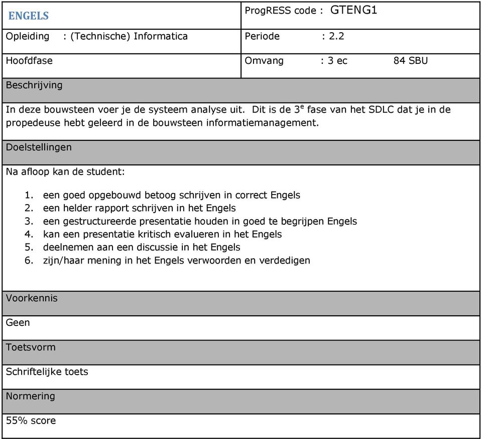 een goed opgebouwd betoog schrijven in correct Engels 2. een helder rapport schrijven in het Engels 3.