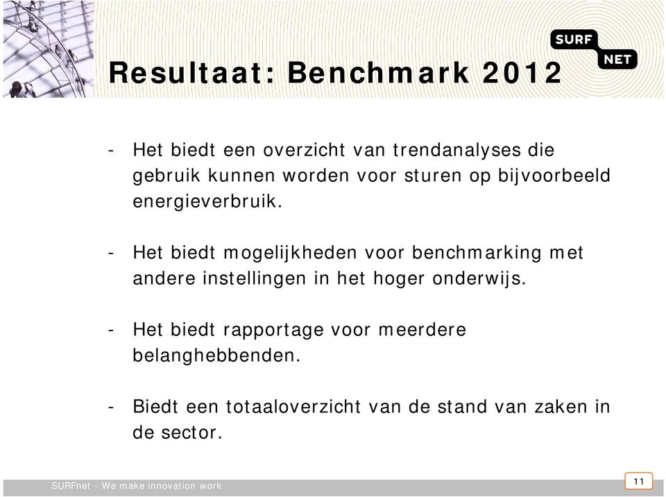 - Het biedt mogelijkheden voor benchmarking met andere instellingen in het hoger