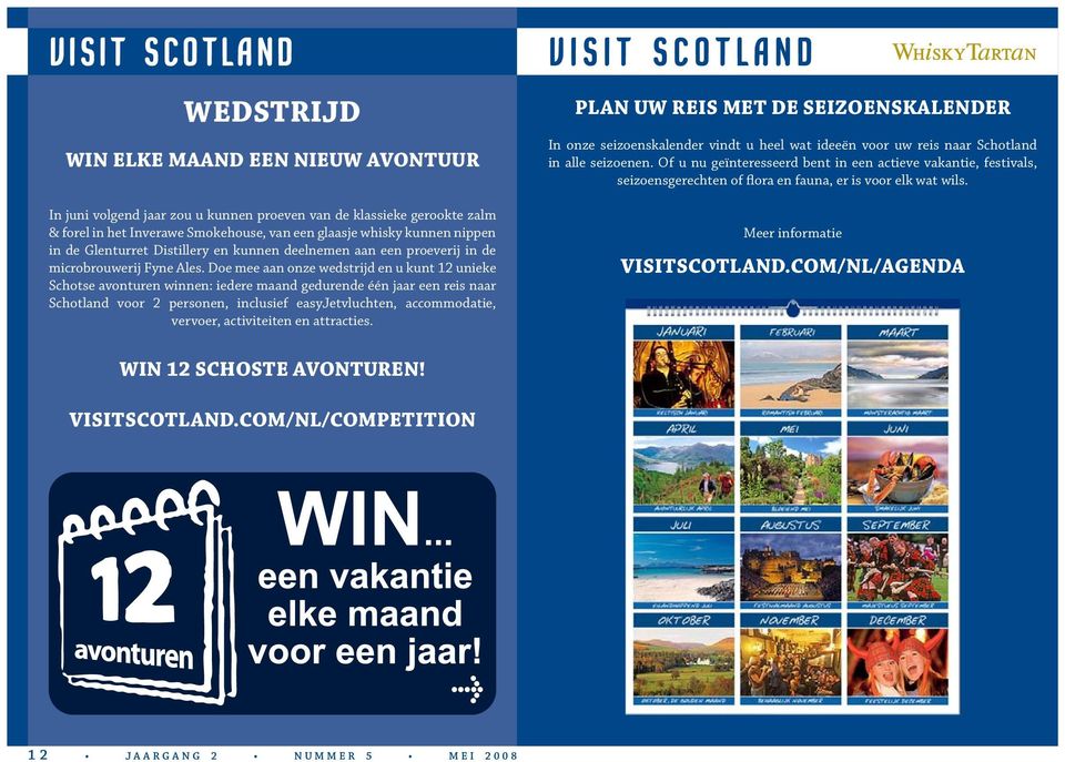 Doe mee aan onze wedstrijd en u kunt 12 unieke Schotse avonturen winnen: iedere maand gedurende één jaar een reis naar Schotland voor 2 personen, inclusief easyjetvluchten, accommodatie, vervoer,