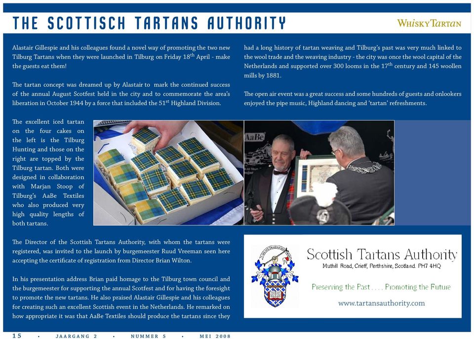 The tartan concept was dreamed up by Alastair to mark the continued success of the annual August Scotfest held in the city and to commemorate the area s liberation in October 1944 by a force that