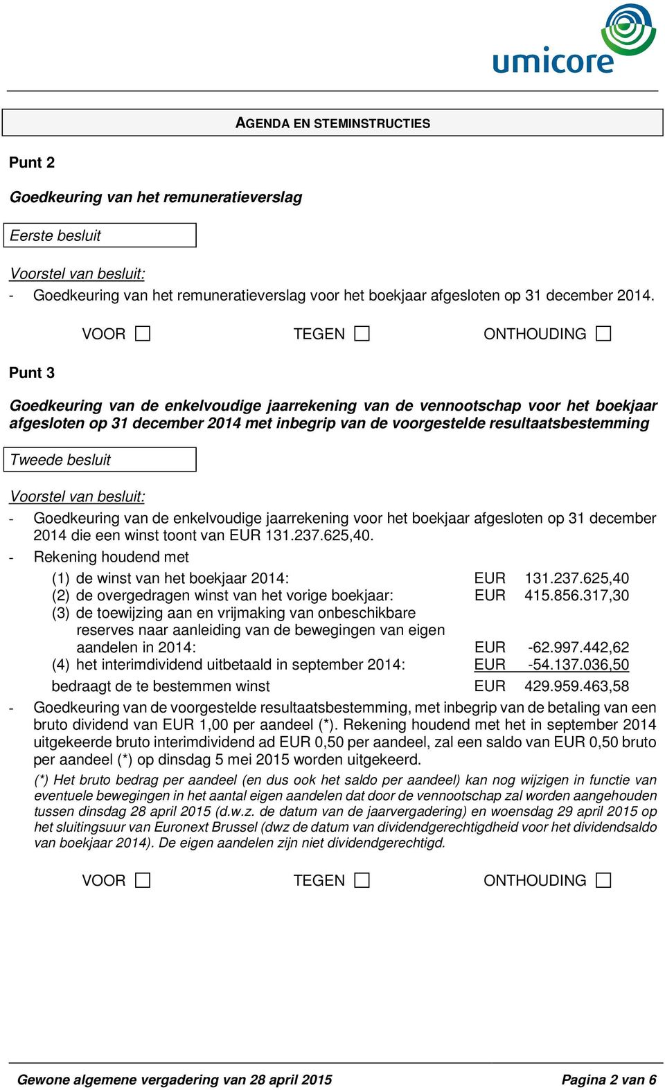 Goedkeuring van de enkelvoudige jaarrekening voor het boekjaar afgesloten op 31 december 2014 die een winst toont van EUR 131.237.625,40.