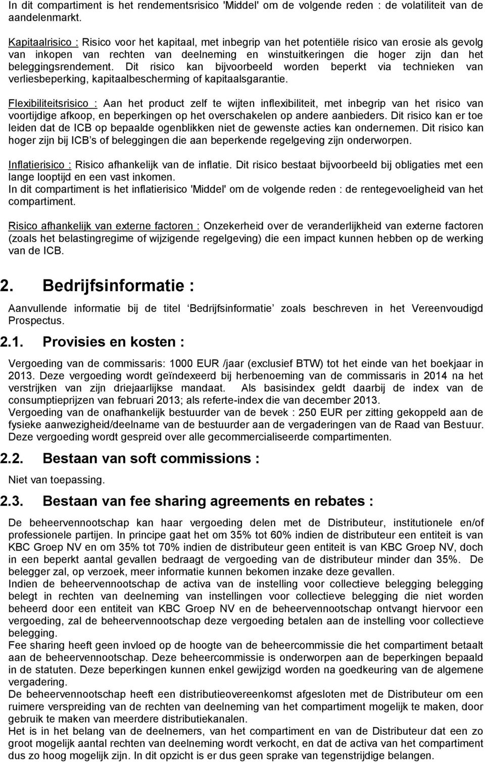 beleggingsrendement. Dit risico kan bijvoorbeeld worden beperkt via technieken van verliesbeperking, kapitaalbescherming of kapitaalsgarantie.