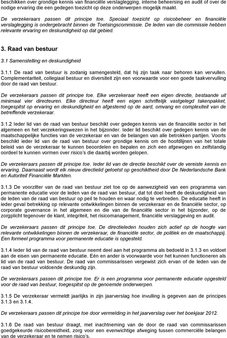 De leden van die commissie hebben relevante ervaring en deskundigheid op dat gebied. 3. Raad van bestuur 3.1 