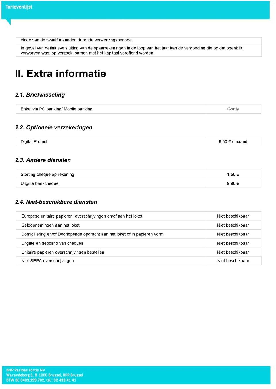 Extra informatie 2.1. Briefwisseling Enkel via PC banking/ Mobile banking 2.2. Optionele verzekeringen Digital Protect 9,50 / maand 2.3.