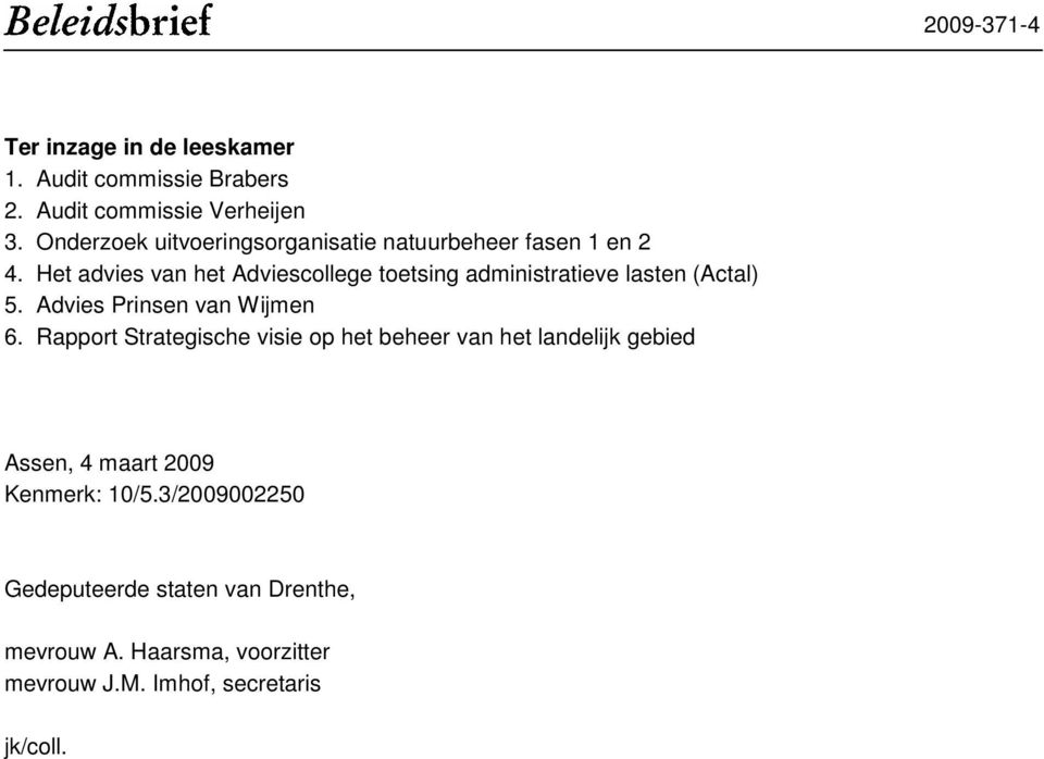 Het advies van het Adviescollege toetsing administratieve lasten (Actal) 5. Advies Prinsen van Wijmen 6.