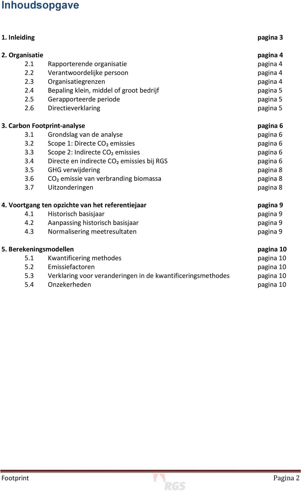 2 Scope 1: Directe CO₂ emissies pagina 6 3.3 Scope 2: Indirecte CO₂ emissies pagina 6 3.4 Directe en indirecte CO₂ emissies bij RGS pagina 6 3.5 GHG verwijdering pagina 8 3.