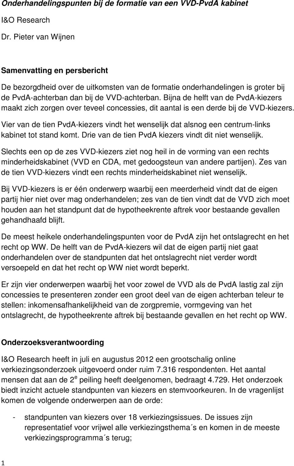 Bijna de helft van de PvdA-kiezers maakt zich zorgen over teveel concessies, dit aantal is een derde bij de VVD-kiezers.