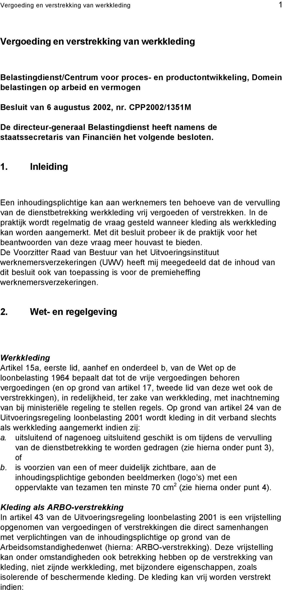 Inleiding Een inhoudingsplichtige kan aan werknemers ten behoeve van de vervulling van de dienstbetrekking werkkleding vrij vergoeden of verstrekken.