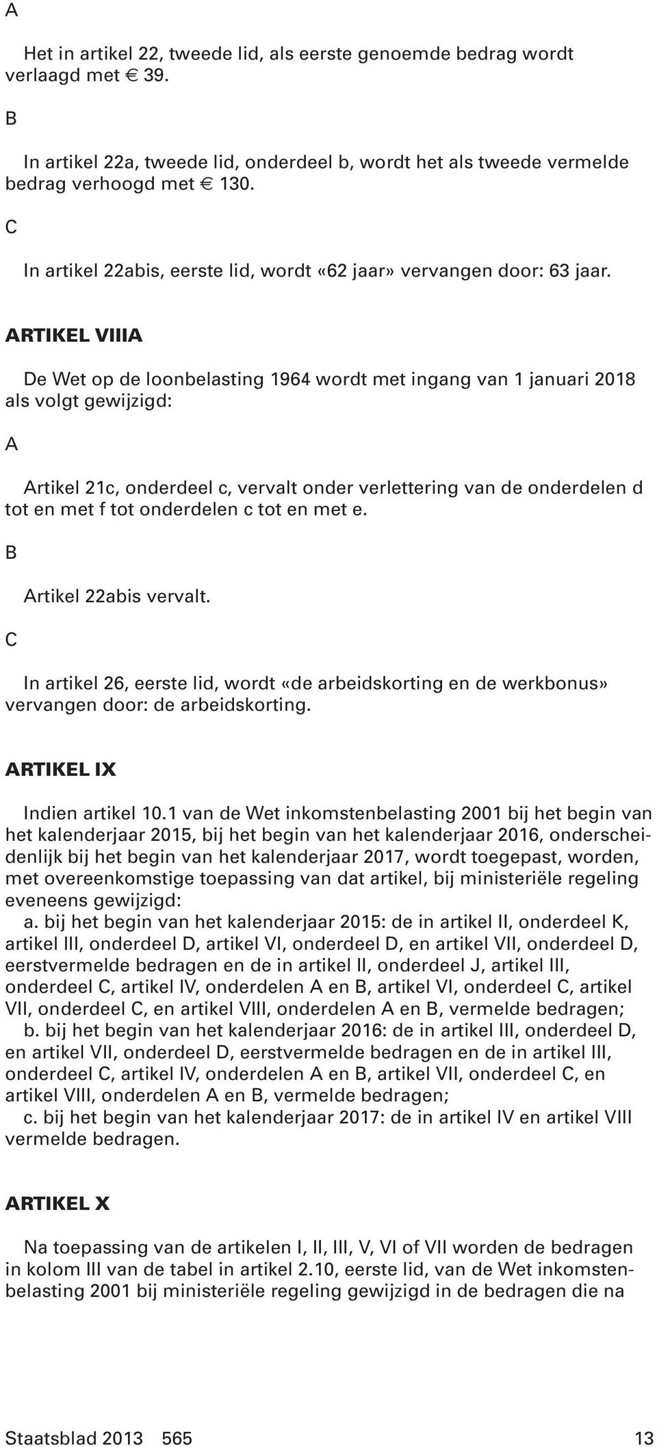 RTIKEL VIII De Wet op de loonbelasting 1964 wordt met ingang van 1 januari 2018 als volgt gewijzigd: rtikel 21c, onderdeel c, vervalt onder verlettering van de onderdelen d tot en met f tot