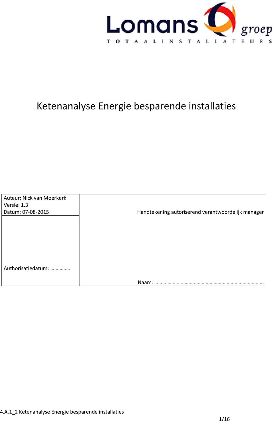 3 Datum: 07-08-2015 Handtekening autoriserend