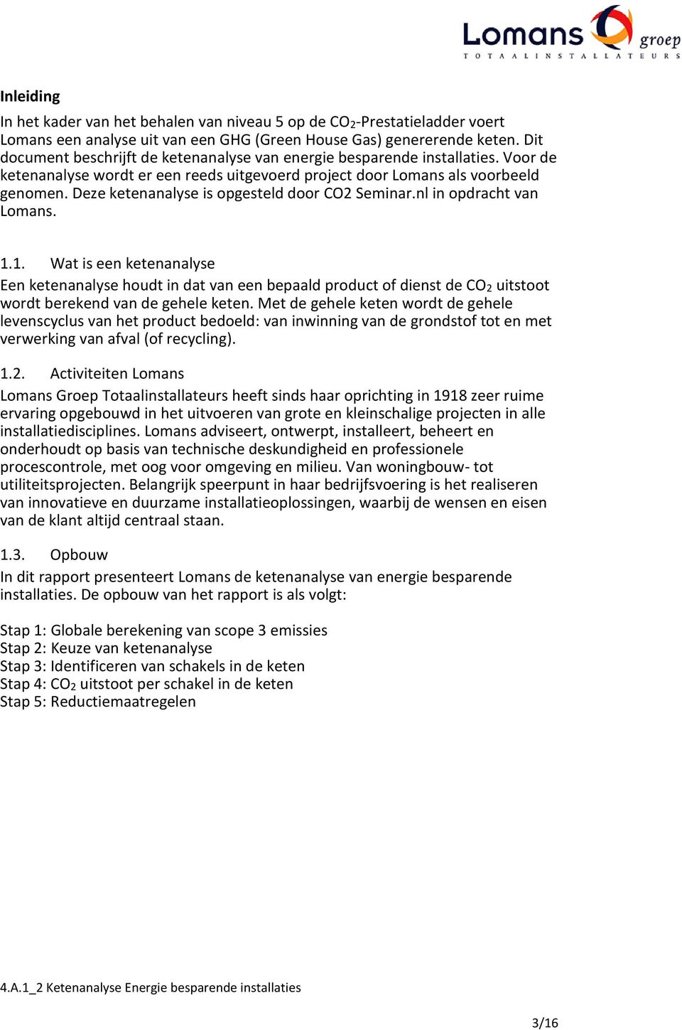 Deze ketenanalyse is opgesteld door CO2 Seminar.nl in opdracht van Lomans. 1.