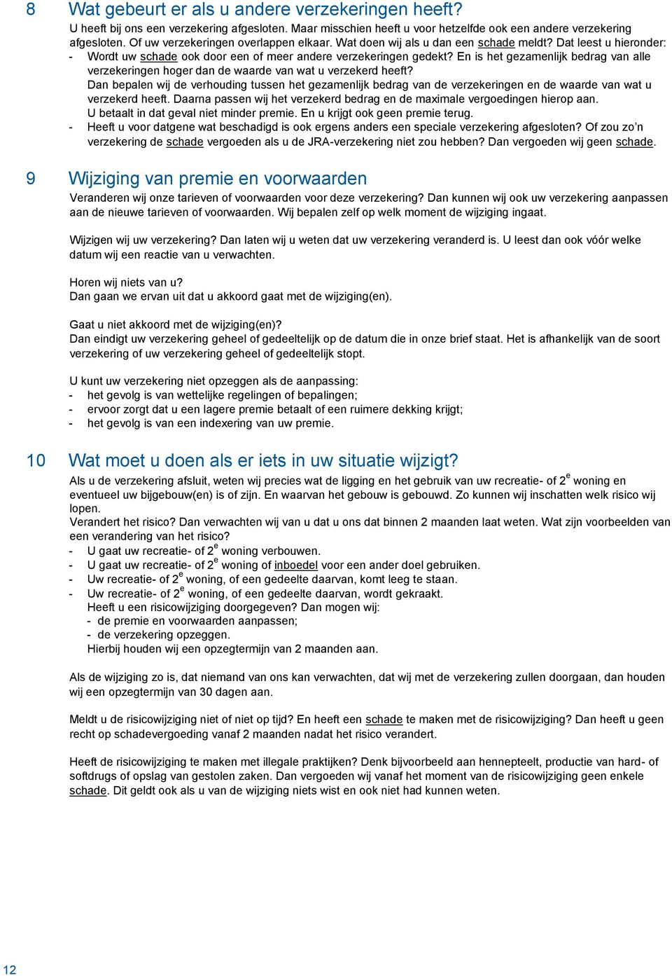 En is het gezamenlijk bedrag van alle verzekeringen hoger dan de waarde van wat u verzekerd heeft?