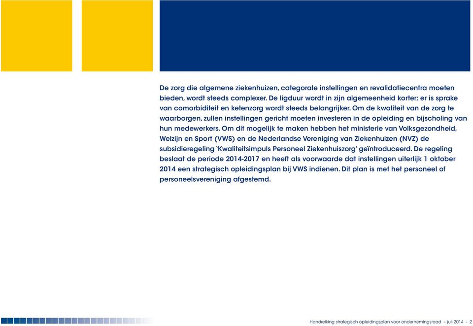 Om de kwaliteit van de zorg te waarborgen, zullen instellingen gericht moeten investeren in de opleiding en bijscholing van hun medewerkers.