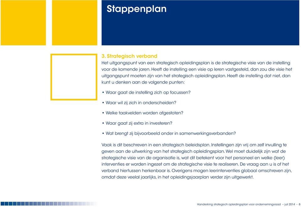 Heeft de instelling dat niet, dan kunt u denken aan de volgende punten: Waar gaat de instelling zich op focussen? Waar wil zij zich in onderscheiden? Welke taakvelden worden afgestoten?