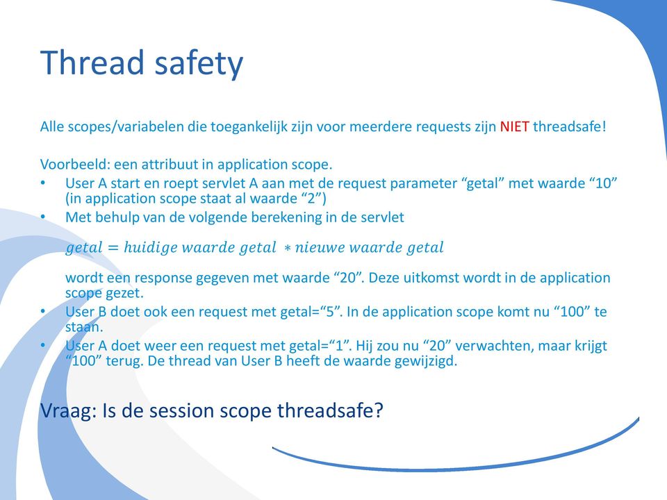 huidige waarde getal nieuwe waarde getal wordt een response gegeven met waarde 20. Deze uitkomst wordt in de application scope gezet. User B doet ook een request met getal= 5.