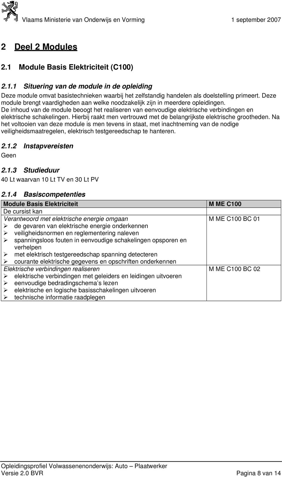 Hierbij raakt men vertrouwd met de belangrijkste elektrische grootheden.