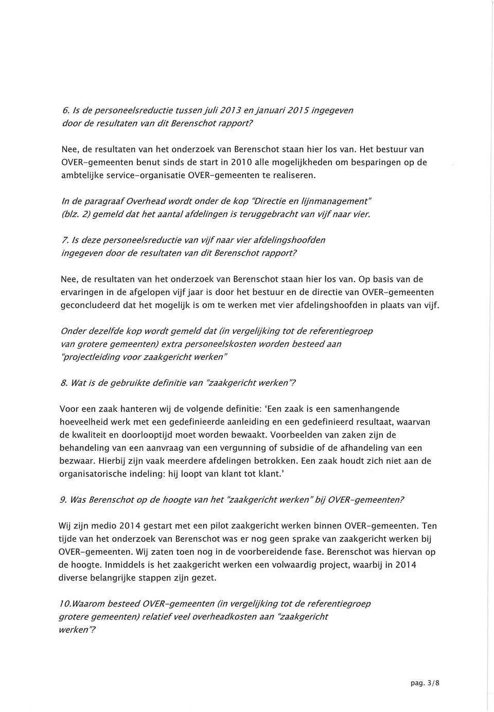 In de paragraaf Overhead wordt onder de kop "Directie en lijnmanagement" (biz. 2) gemeld dat het aantal afdelingen is teruggebracht van vijf naar vier. 7.