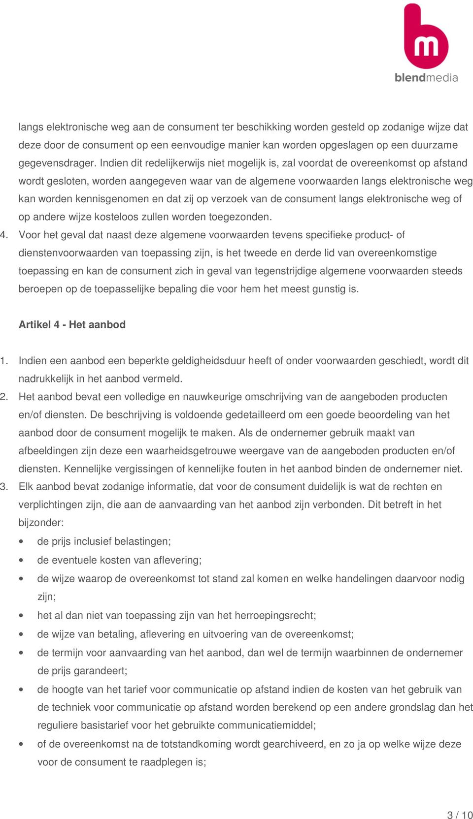 en dat zij op verzoek van de consument langs elektronische weg of op andere wijze kosteloos zullen worden toegezonden. 4.