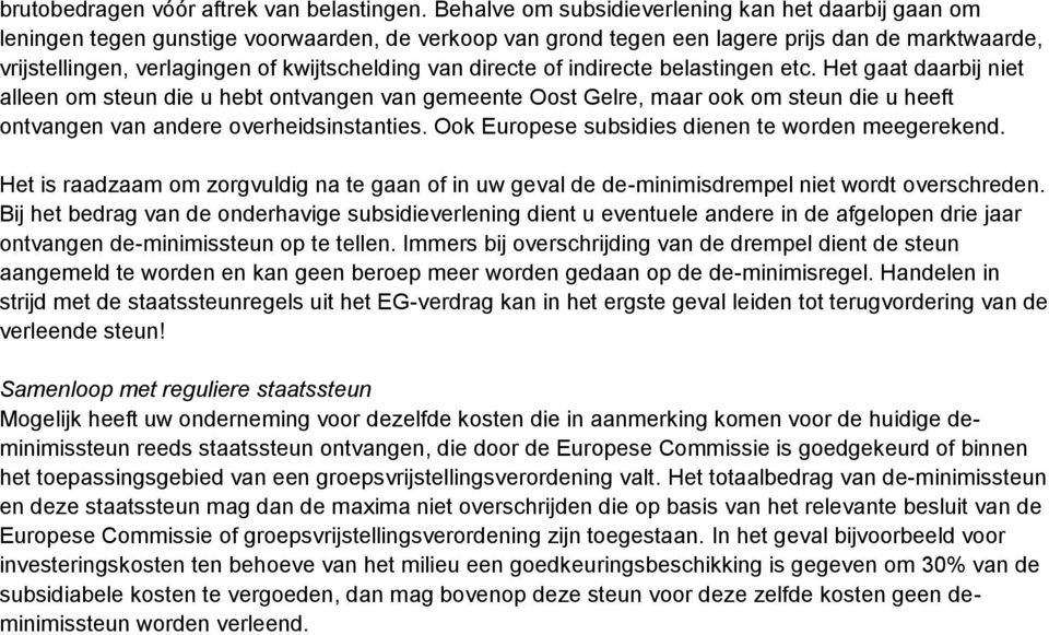 van directe of indirecte belastingen etc. Het gaat daarbij niet alleen om steun die u hebt ontvangen van gemeente Oost Gelre, maar ook om steun die u heeft ontvangen van andere overheidsinstanties.