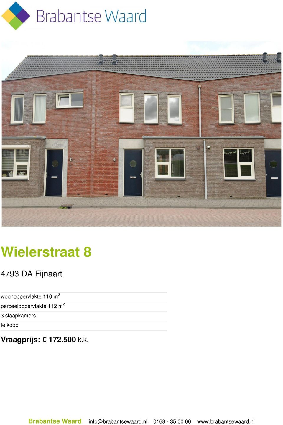 koop Vraagprijs: 172.500 k.k. Brabantse Waard info@brabantsewaard.