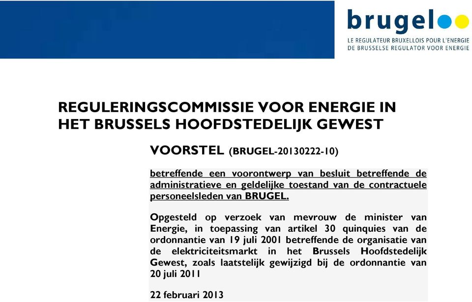 Opgesteld op verzoek van mevrouw de minister van Energie, in toepassing van artikel 30 quinquies van de ordonnantie van 19 juli 2001
