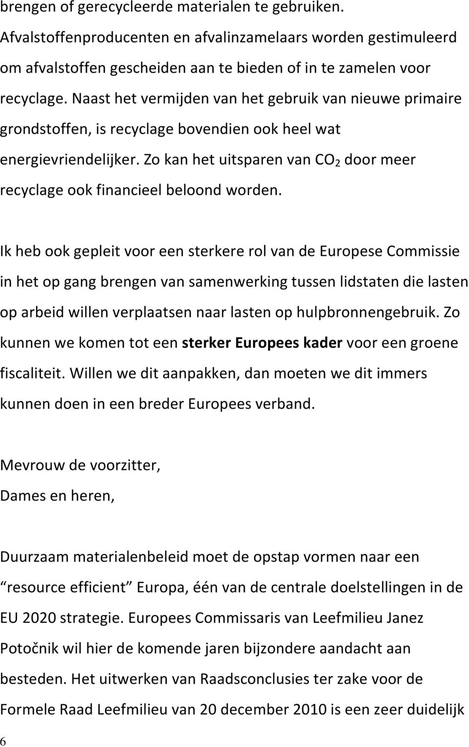 Zo kan het uitsparen van CO 2 door meer recyclage ook financieel beloond worden.