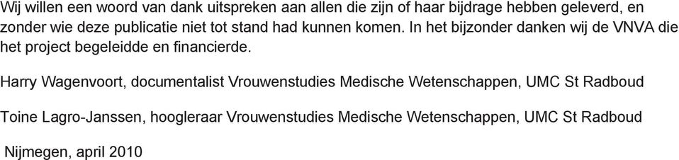 In het bijzonder danken wij de VNVA die het project begeleidde en financierde.