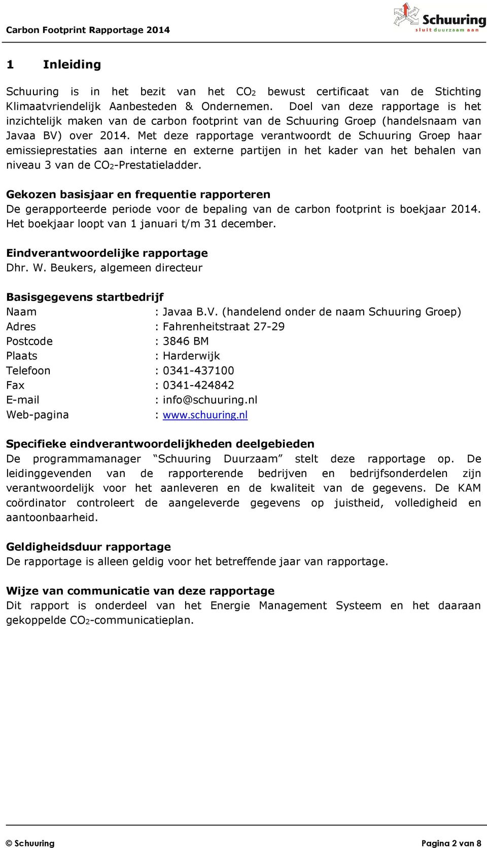 Met deze rapportage verantwoordt de Schuuring Groep haar emissieprestaties aan interne en externe partijen in het kader van het behalen van niveau 3 van de CO2-Prestatieladder.