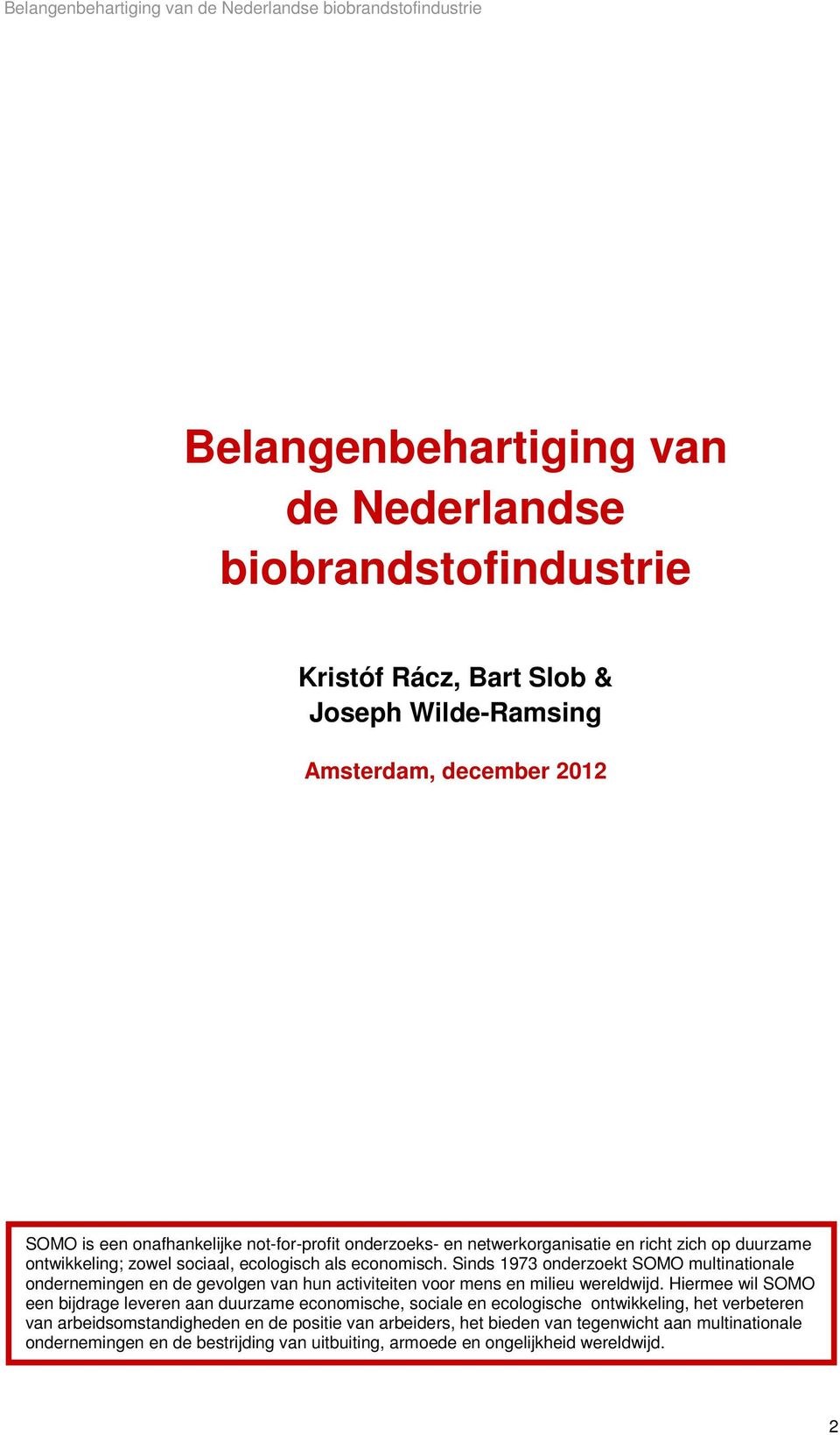 Sinds 1973 onderzoekt SOMO multinationale ondernemingen en de gevolgen van hun activiteiten voor mens en milieu wereldwijd.