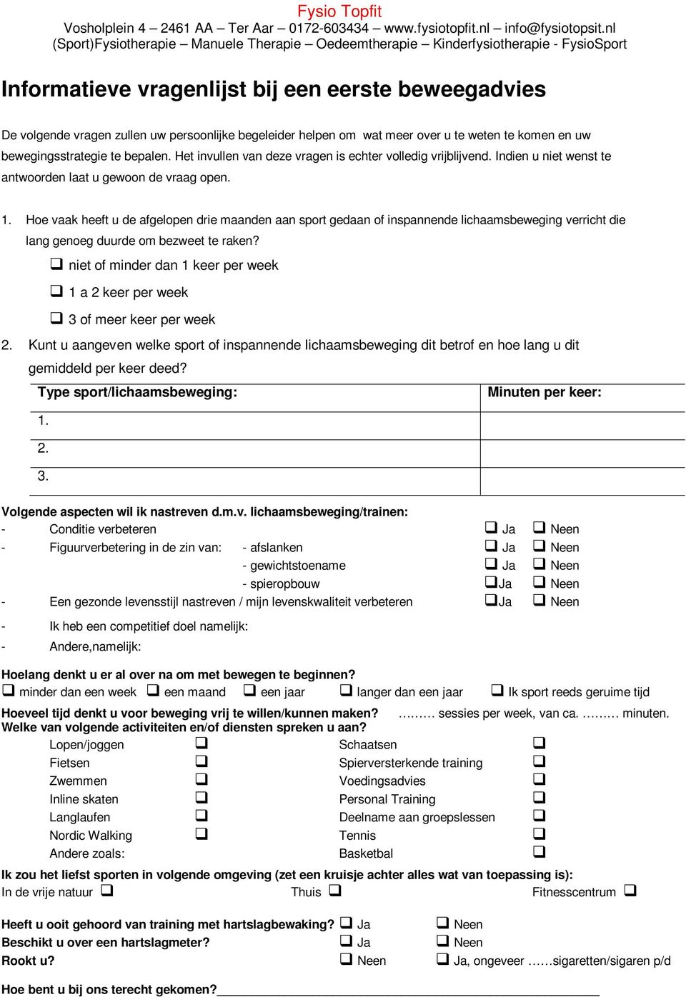 Hoe vaak heeft u de afgelopen drie maanden aan sport gedaan of inspannende lichaamsbeweging verricht die lang genoeg duurde om bezweet te raken?