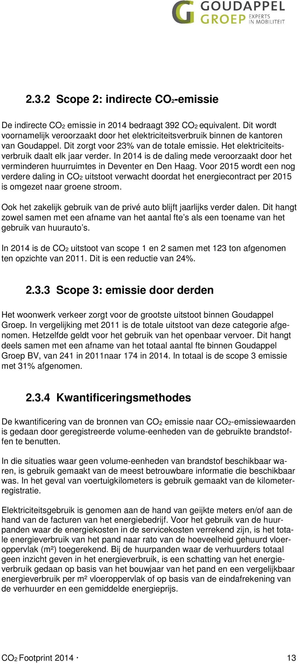 Voor 2015 wordt een nog verdere daling in CO2 uitstoot verwacht doordat het energiecontract per 2015 is omgezet naar groene stroom.