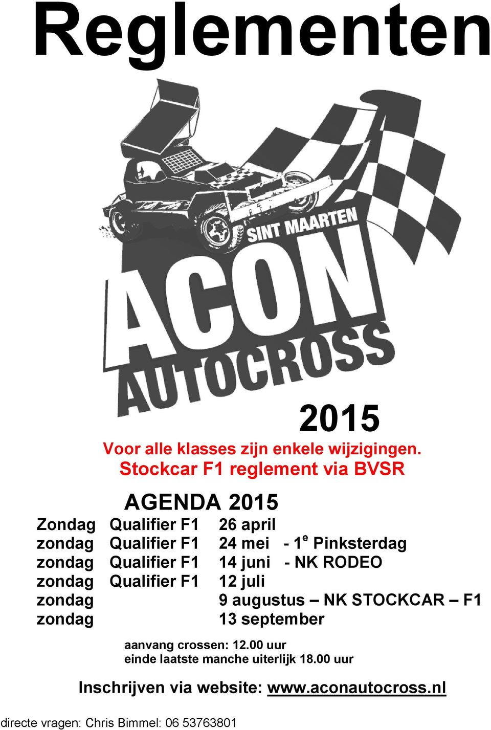 Qualifier F1 zondag zondag 26 april 24 mei - 1 e Pinksterdag 14 juni - NK RODEO 12 juli 9 augustus NK STOCKCAR