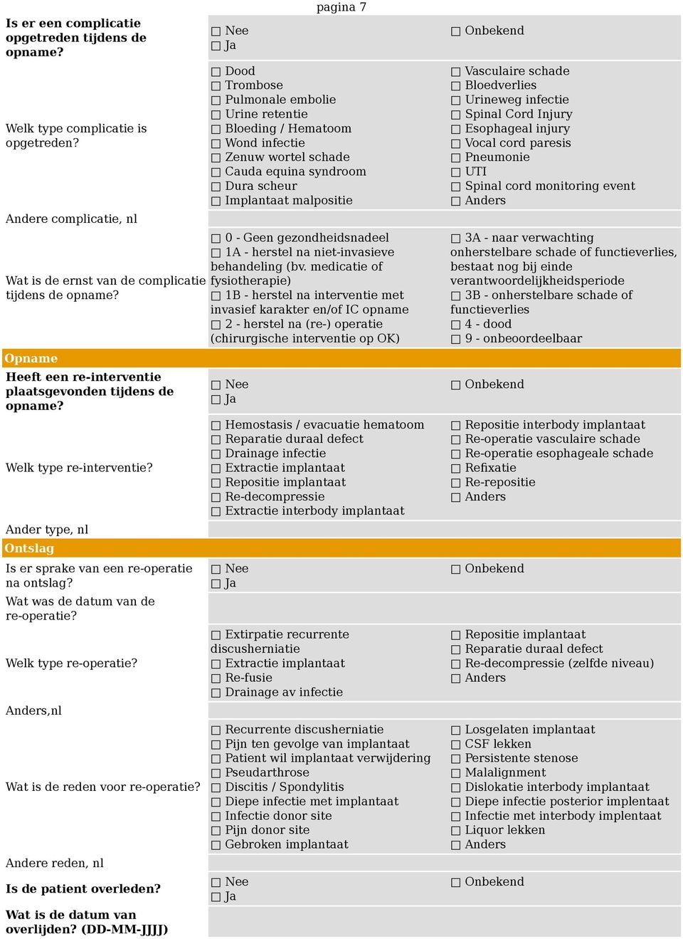 Wat was de datum van de re- Welk type re- Anders,nl Wat is de reden voor re- Andere reden, nl Is de patient overleden? Wat is de datum van overlijden?