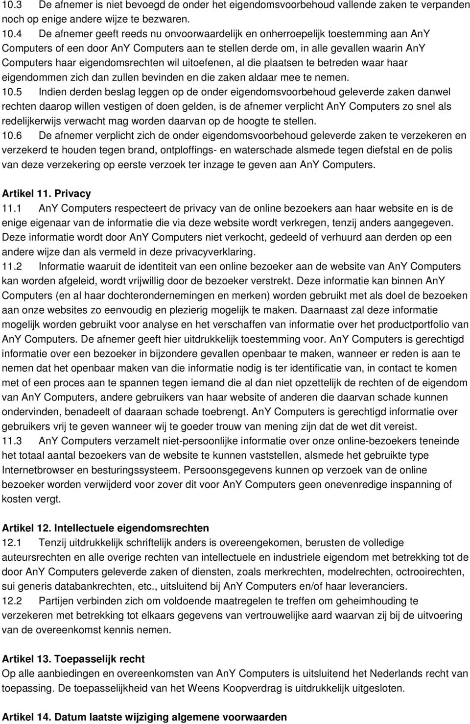 eigendomsrechten wil uitoefenen, al die plaatsen te betreden waar haar eigendommen zich dan zullen bevinden en die zaken aldaar mee te nemen. 10.