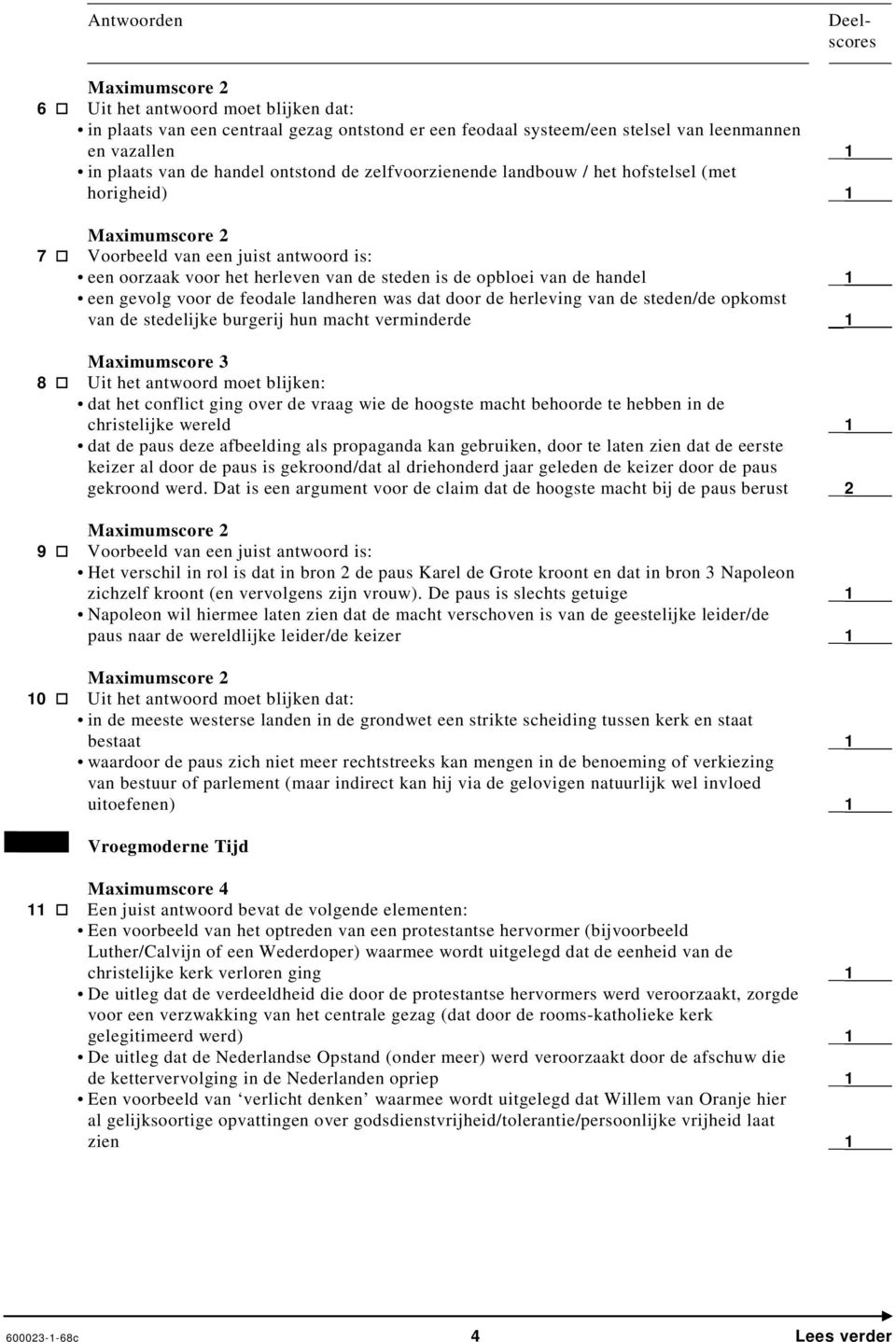 feodale landheren was dat door de herleving van de steden/de opkomst van de stedelijke burgerij hun macht verminderde 1 Maximumscore 3 8 Uit het antwoord moet blijken: dat het conflict ging over de