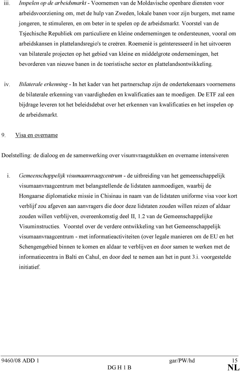 Roemenië is geïnteresseerd in het uitvoeren van bilaterale projecten op het gebied van kleine en middelgrote ondernemingen, het bevorderen van nieuwe banen in de toeristische sector en